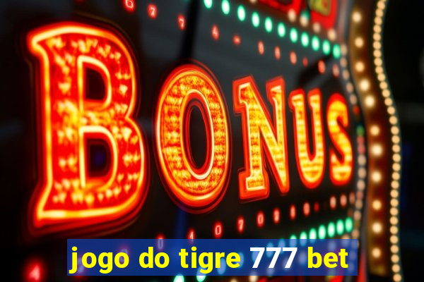 jogo do tigre 777 bet