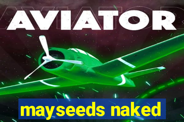 mayseeds naked