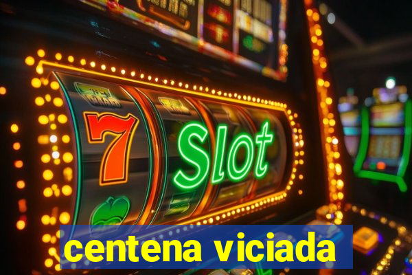 centena viciada