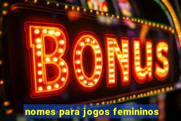 nomes para jogos femininos