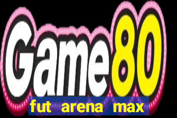 fut arena max futebol ao vivo