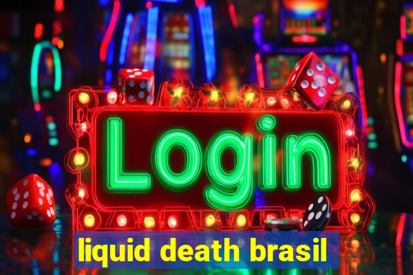 liquid death brasil