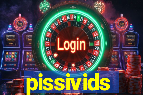 pissivids