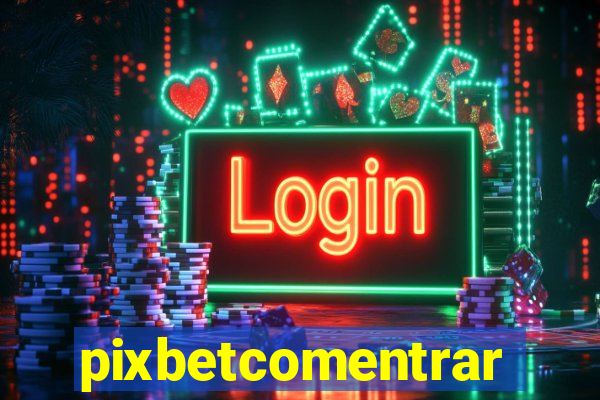 pixbetcomentrar